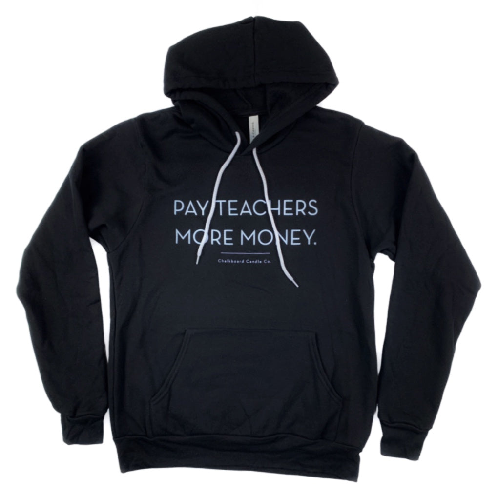 Black hoodie with white text that says, "Pay Teachers More Money" on white background.