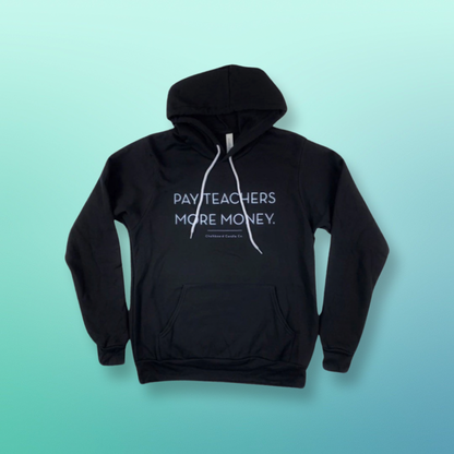 Black hoodie with white text that says, "Pay Teachers More Money."