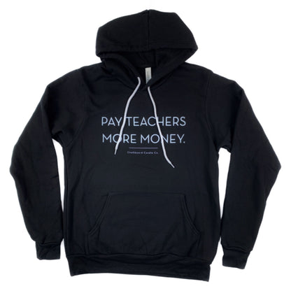 Black hoodie with white text that says, "Pay Teachers More Money" on white background.